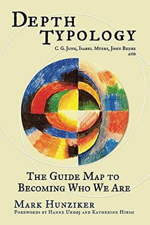 Depth Typology: C. G. Jung, Isabel Myers, John Beebe and The Guide Map to Becoming Who We Are by Hanne Urhøj, Mark Hunziker, Write Way Publishing Company, Katherine Hirsh