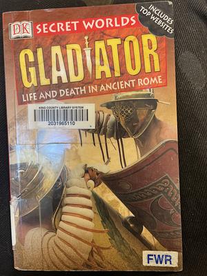 Gladiator: Life and Death in Ancient Rome by John Malam