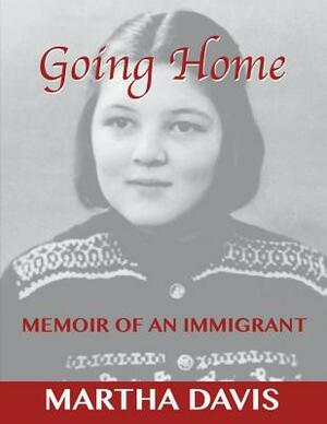 Going Home: Memoir of an Immigrant by Martha Davis