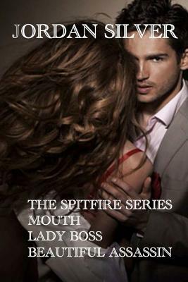 The Spitfire Series: The Mouth, Lady Boss, Beautiful Assassin by Jordan Silver