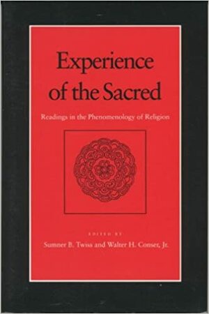 Experience of the Sacred: Readings in the Phenomenology of Religion by Sumner B. Twiss