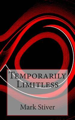 Temporarily Limitless by Mark Stiver