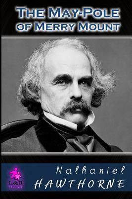 The May-Pole of Merry Mount by Nathaniel Hawthorne