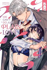 We Can't Do Just Plain Love, Volume 1 by Mafuyu Fukita