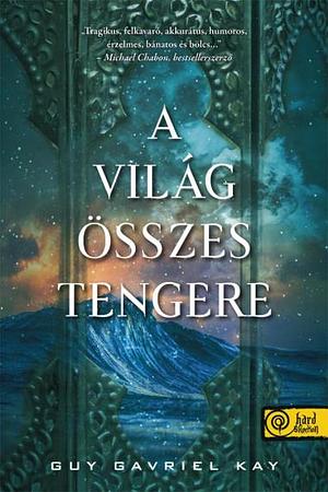 A világ összes tengere by Guy Gavriel Kay