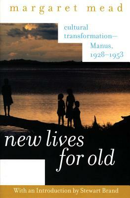 New Lives for Old: Cultural Transformation--Manus, 1928-1953 by Margaret Mead