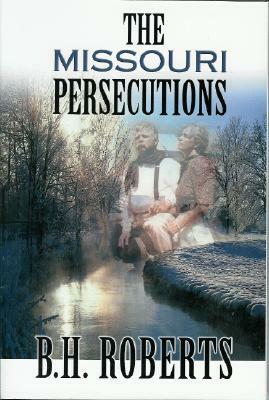 The Missouri Persecutions by B. H. Roberts