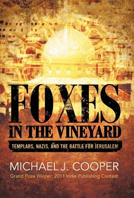 Foxes in the Vineyard: Templars, Nazis, and the Battle for Jerusalem by Michael J. Cooper