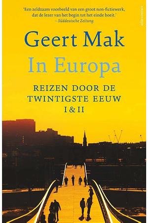 In Europa: Reizen door de twintigste eeuw by Geert Mak, Geert Mak