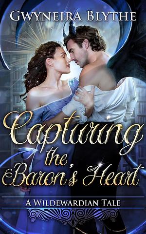 Capturing the Baron's Heart by Gwyneira Blythe