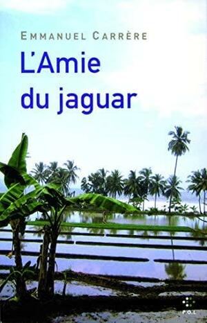 L'amie du jaguar: roman by Emmanuel Carrère