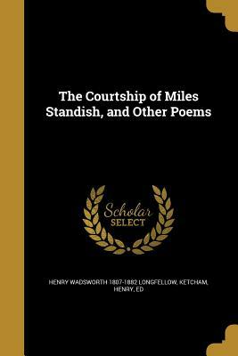 The Courtship of Miles Standish, and Other Poems by Henry Wadsworth Longfellow