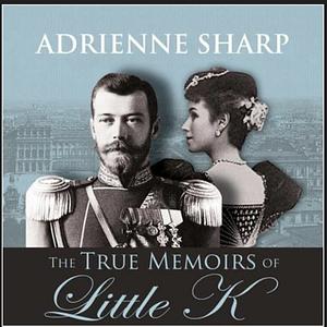 The True Memoirs of Little K by Adrienne Sharp