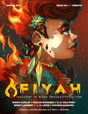 FIYAH Magazine of Black Speculative Fiction Issue #1: Rebirth by Justina Ireland, Troy L. Wiggins