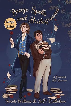 Breeze Spells and Bridegrooms: A Historical MM Romance - Large Print by S.O. Callahan, Sarah Wallace