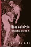 History as a Profession: The Study of History in France, 1818-1914 by Arnold J. Pomerans, Pim den Boer