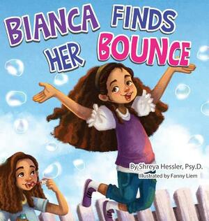 Bianca Finds Her Bounce by Psy D. Shreya Hessler