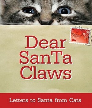 Dear Santa Claws: Letters to Santa from Cats by Ellen Patrick