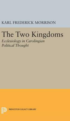 Two Kingdoms: Ecclesiology in Carolingian Political Thought by Karl F. Morrison