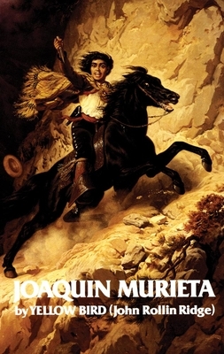 Life and Adventures of Joaquin Murieta, Volume 4: Celebrated California Bandit by John Rollin Ridge