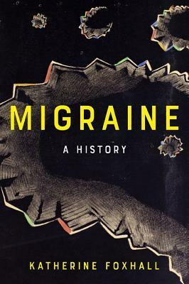 Migraine: A History by Katherine Foxhall