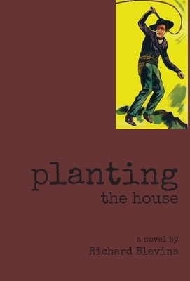 Planting The House by Richard Blevins