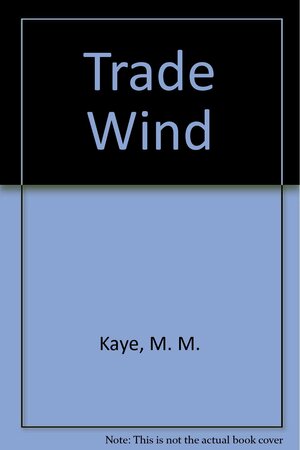 Trade Wind by M.M. Kaye