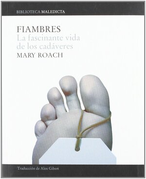 Fiambres: La fascinante vida de los cadáveres by Mary Roach