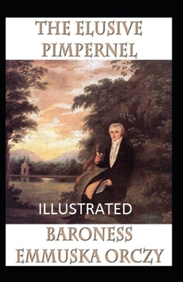 The Elusive Pimpernel Illustrated by Baroness Orczy
