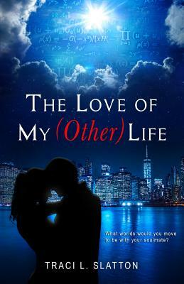 The Love of My (Other) Life by Traci L. Slatton