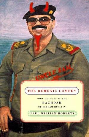 The Demonic Comedy: Some Detours in the Baghdad of Saddam Hussein by Paul William Roberts