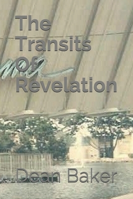 The Transits Of Revelation by Dean J. Baker