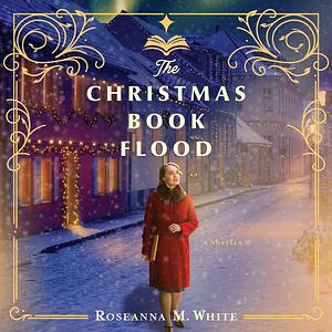 The Christmas Book Flood by Roseanna M. White