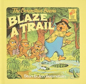 The Berenstain Bears Blaze a Trail by Stan Berenstain, Jan Berenstain