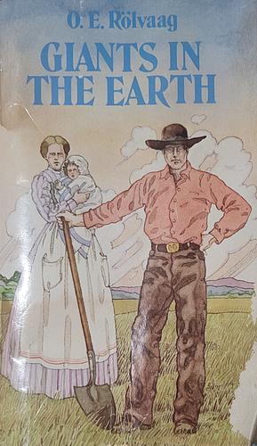 Giants in the Earth: A Saga of the Prairie by OLE Edvart Rolvaag