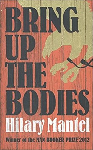 Bring Up the Bodies by Hilary Mantel