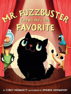 Mr. Fuzzbuster Knows He's the Favorite by Stacy McAnulty, Edward Hemingway