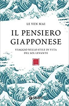 Il pensiero giapponese: Viaggio nello stile di vita del Sol Levante (Varia Ispirazione) by Yen Mai Le