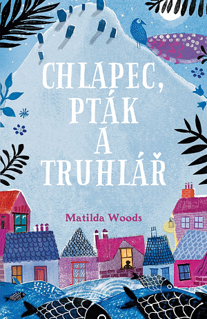 Chlapec, pták a truhlář by Matilda Woods