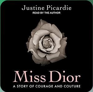 Miss Dior: A Story of Courage and Couture by Justine Picardie