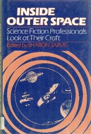 Inside Outer Space: Science Fiction Professionals Look at Their Craft by Carter Scholz, Marshall B. Tymn, Parke Godwin, Ron Goulart, George Alec Effinger, C.J. Cherryh, Sharon Jarvis, Lloyd Biggle Jr., Marion Zimmer Bradley, Stuart David Schiff