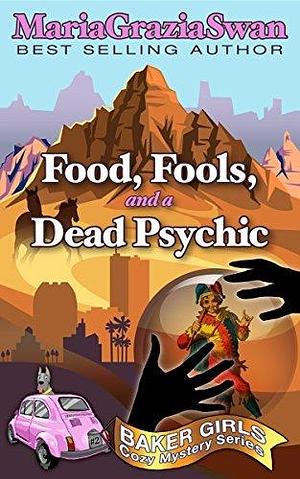 Foods, Fools, and a Dead Psychic (Baker Girls, #2 by Maria Grazia Swan, Maria Grazia Swan