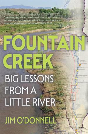 Fountain Creek: Big Lessons from a Little River by Jim O'Donnell