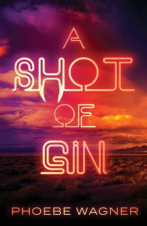 A Shot of Gin by Phoebe Wagner