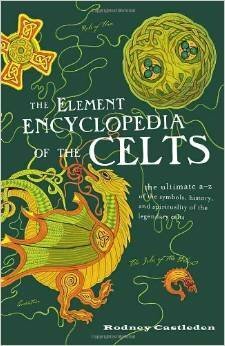 The Elements Encyclopedia of the Celts by Rodney Castleden