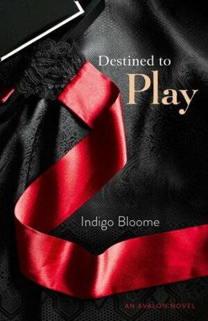 Destined to Play: ‘It's simple. No sight. No questions. 48 hours.' by Indigo Bloome