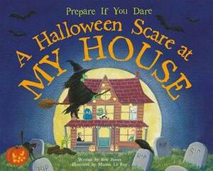 A Halloween Scare at My House: Prepare If You Dare by Marina Le Ray, Eric James
