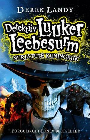 Detektiiv Luuker Leebesurm: Nurjatute kuningriik by Derek Landy