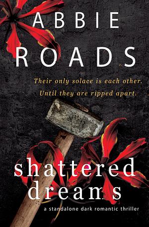 Shattered Dreams by Abbie Roads