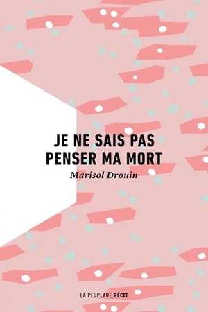 Je ne sais pas penser ma mort by Marisol Drouin